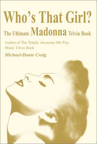 Who's That Girl? The Ultimate Madonna Trivia Book