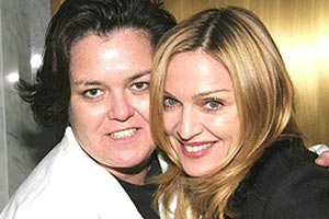Madonna and Rosie O'Donnell